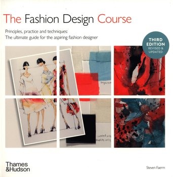 Steven Faerm „The fashion design course: principles, practice and techniques: the ultimate guide for the aspiring fahion designer“