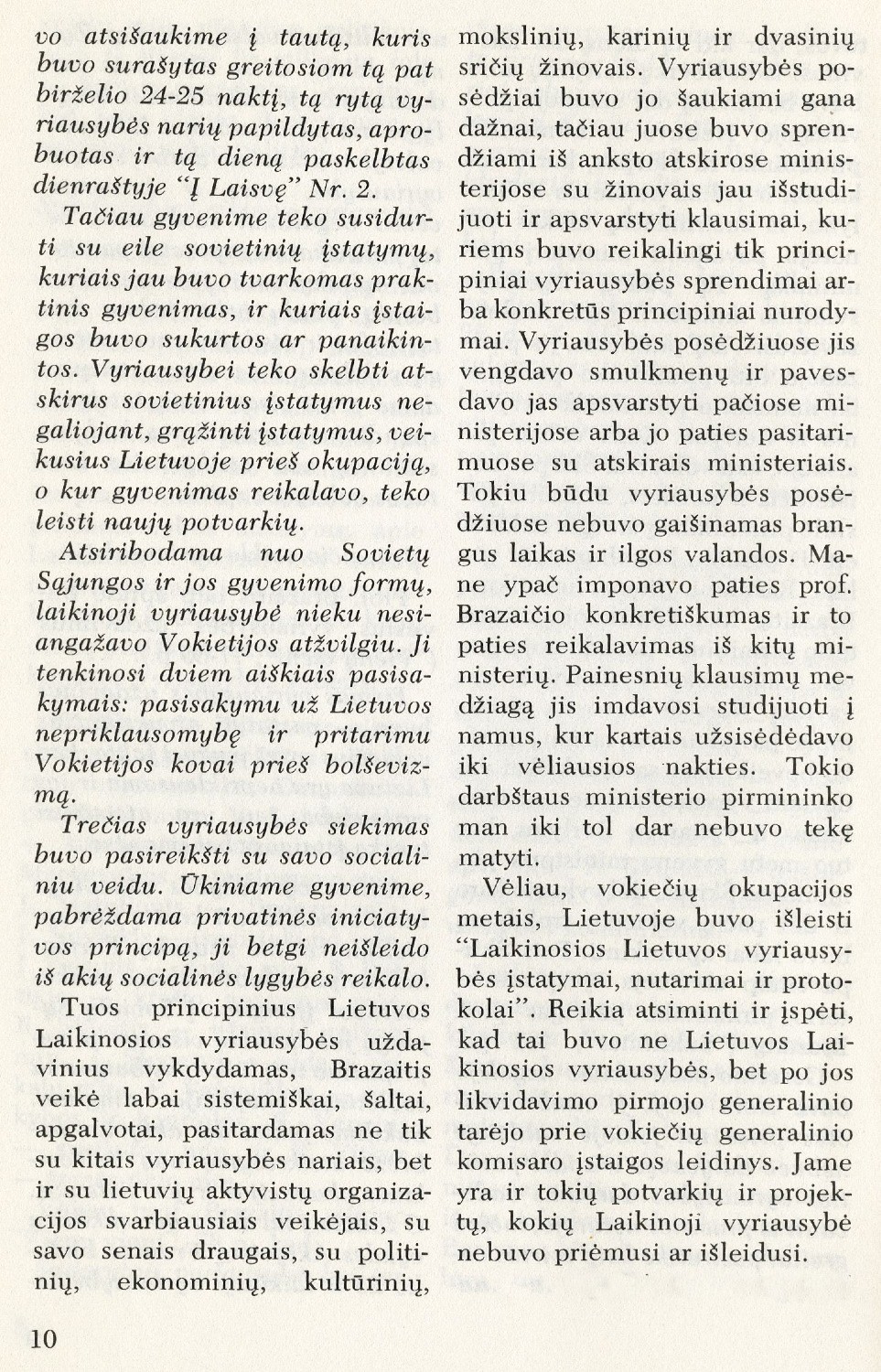 Juozas Brazaitis Laikinojoje Lietuvos vyriausybėje / Stasys Raštikis // Į laisvę. – 1975, Nr. 65, p. 7–15.