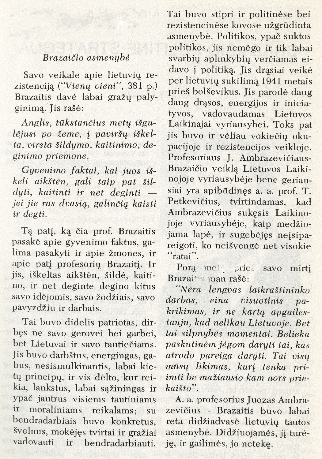 Juozas Brazaitis Laikinojoje Lietuvos vyriausybėje / Stasys Raštikis // Į laisvę. – 1975, Nr. 65, p. 7–15.