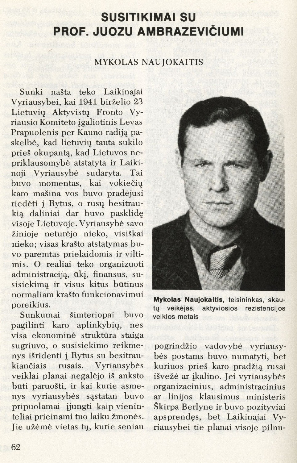 Susitikimas su prof. Juozu Ambrazevičiu: [1941 m. Laikinosios vyriausybės klausimais] / Mykolas Naujokaitis // Į laisvę. – 1975, Nr. 65, p. 62–69.
