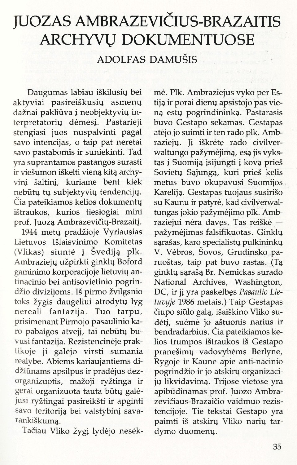Juozas Ambrazevičius-Brazaitis archyvų dokumentuose / Adolfas Damušis // Į laisvę. – 1989-90, Nr. 107, p. 35–38.