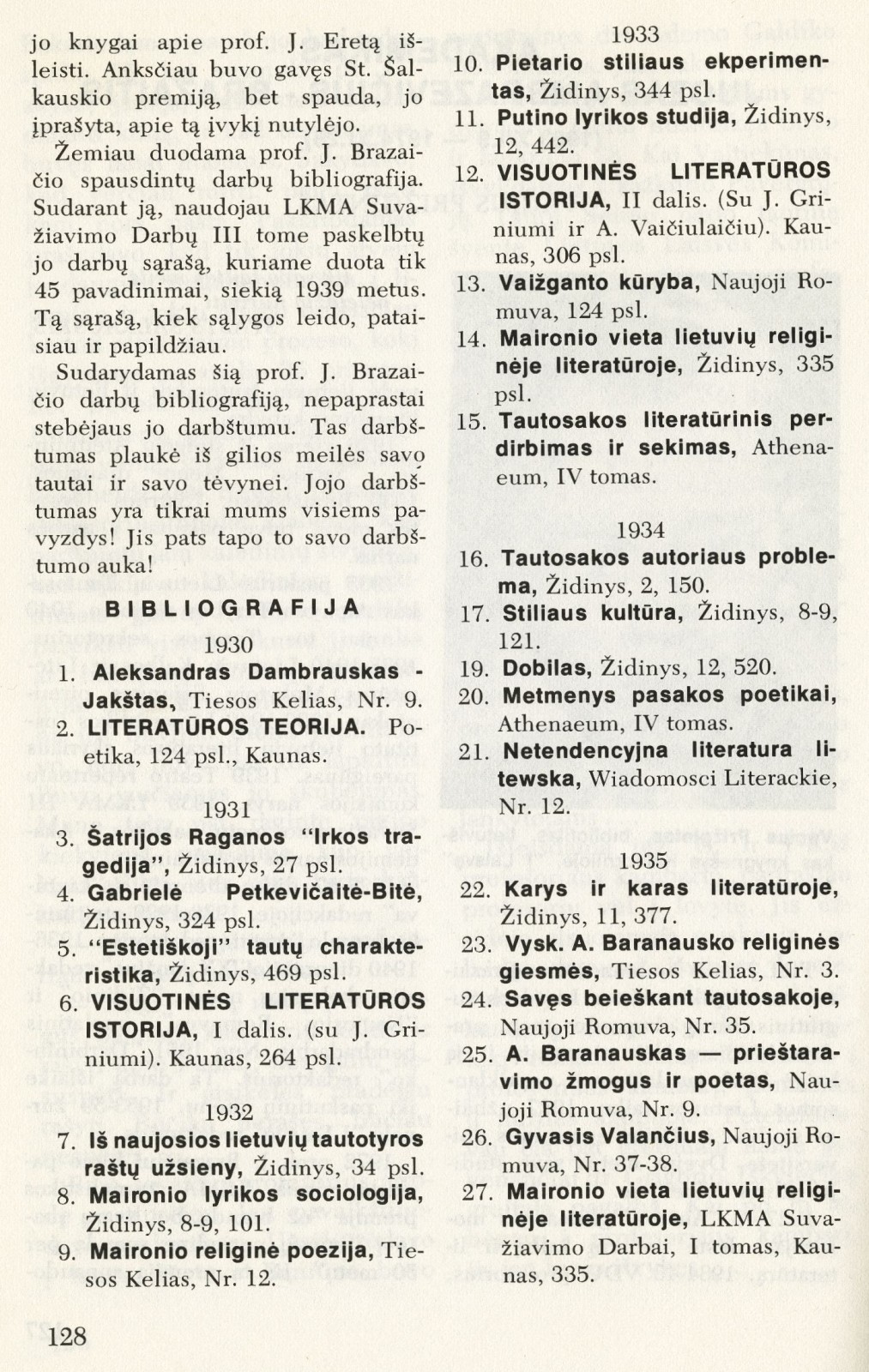 Akademikas Juozas Ambrazevičius-Brazaitis (1903. XII. 9 – 1974. XI. 28) / Vacius Prižgintas // Į laisvę. – 1975, Nr. 65, p. 127–135: [su jo kai kurių spausdintų darbų bibliografija p. 128–135].