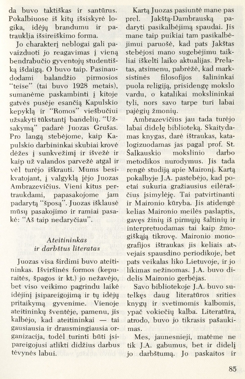 Esi herojus, tapk šventuoju: studentiški prisiminimai apie Juozą Ambrazevičių-Brazaitį / Vincas Kazlauskas // Į laisvę. – 1975, Nr. 65, p. 84–87, 96.