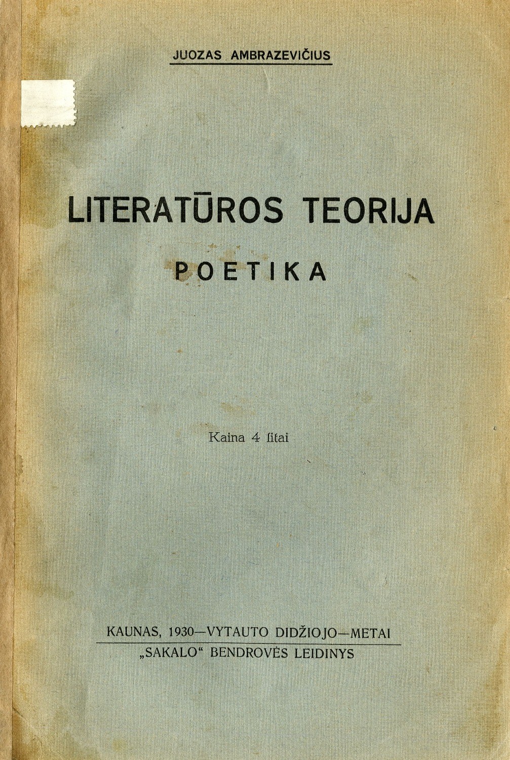 Literatūros teorija: poetika; vadovėlis vidurinėms ir aukštesniosioms mokykloms / Juozas Ambrazevičius. – Kaunas: „Sakalo“ bendrovės leidinys, 1930.