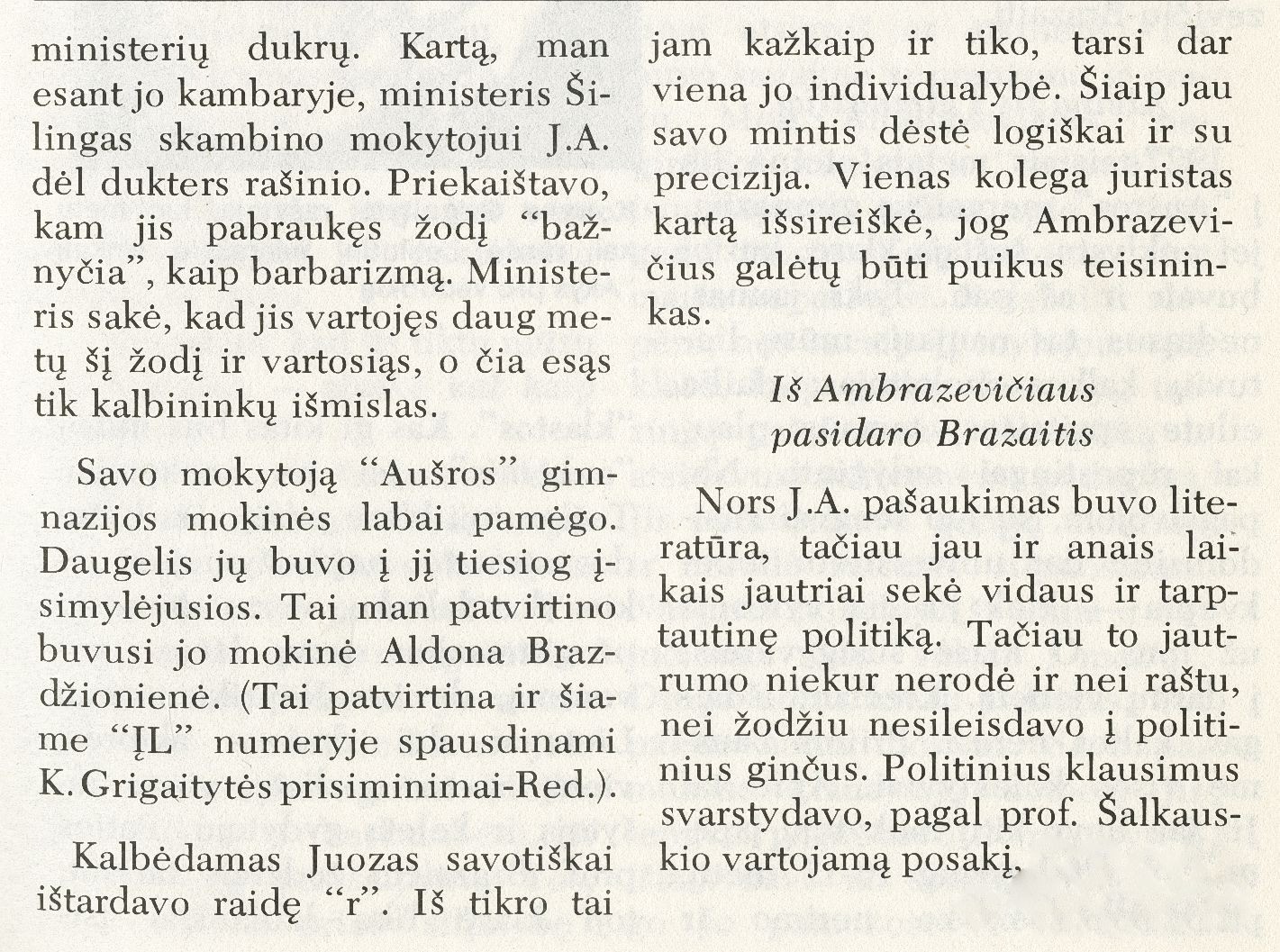 Esi herojus, tapk šventuoju: studentiški prisiminimai apie Juozą Ambrazevičių-Brazaitį / Vincas Kazlauskas // Į laisvę. – 1975, Nr. 65, p. 84–87, 96.