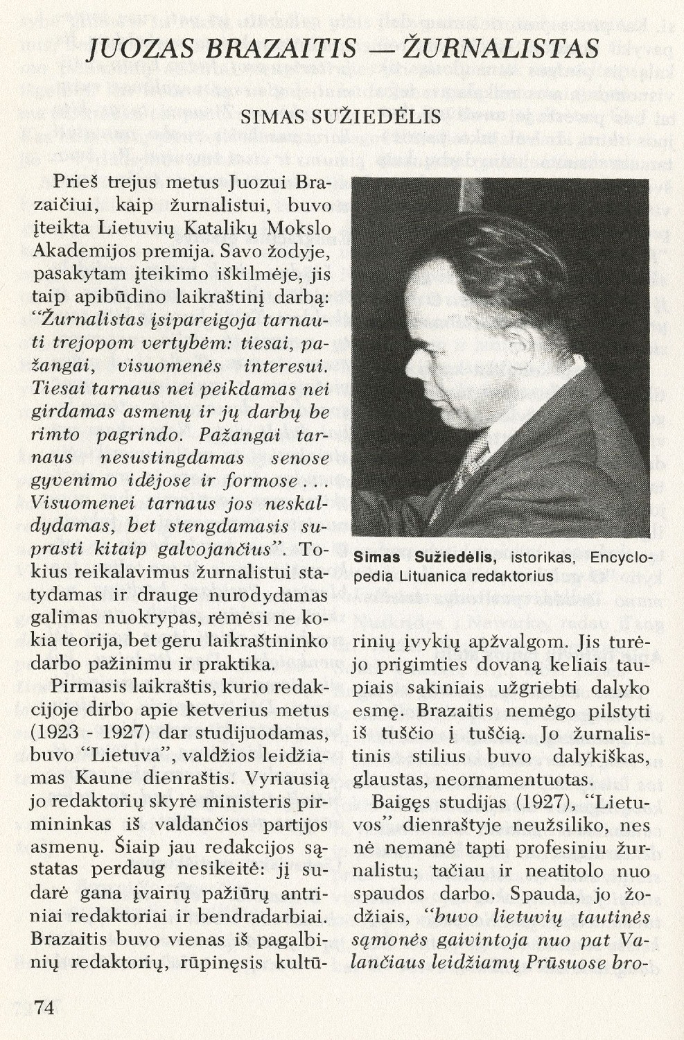 Juozas Brazaitis – žurnalistas / Simas Sužiedėlis // Į laisvę. – 1975, Nr. 65, p. 74–78.