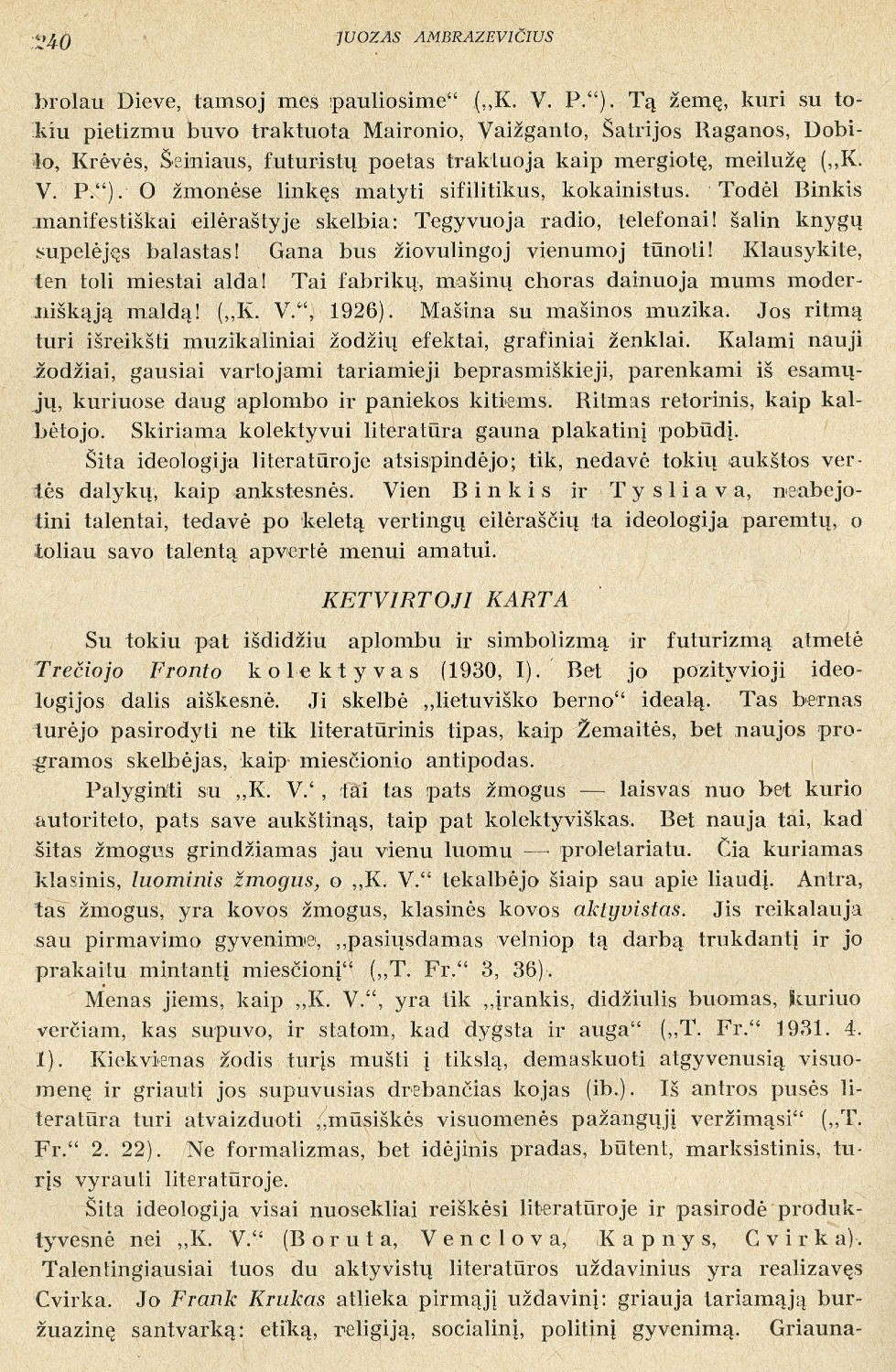 Naujosios lietuvių literatūros idėjinės ir forminės linkmės / Juozas Ambrazevičius // LKMA Suvažiavimo darbai. – Kaunas, 1936, t. 2, p. 233–246.
