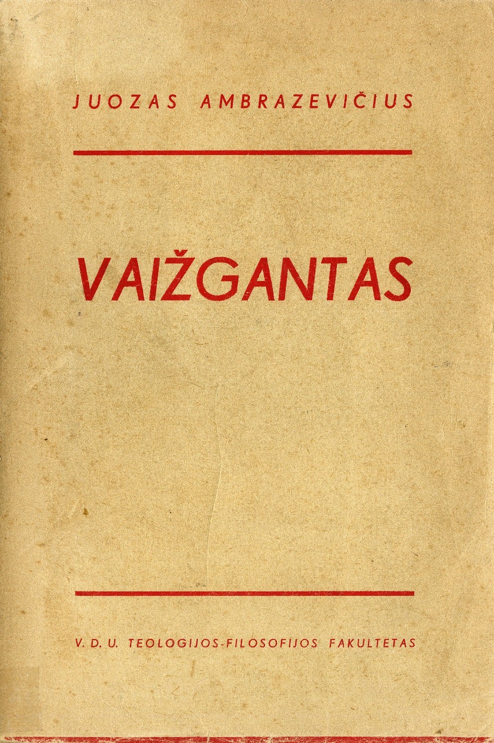 Vaižgantas: apmatai kūrybos studijai / Juozas Ambrazevičius. – Kaunas: VDU Teologijos – filosofijos fakultetas, 1936.