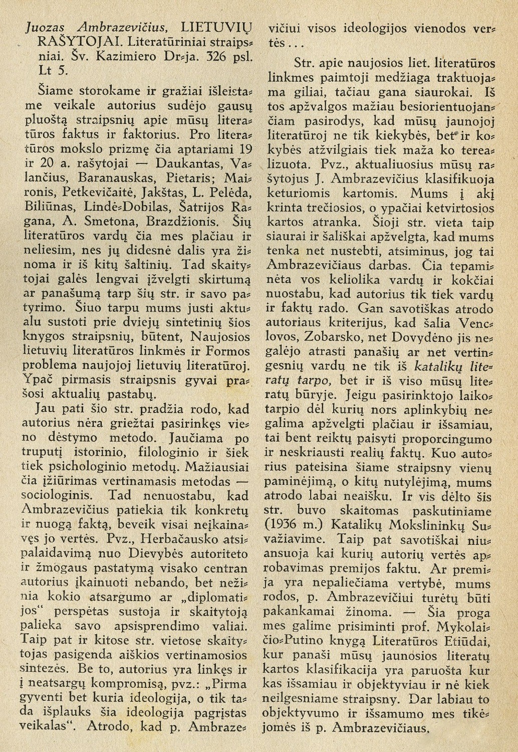 Juozas Ambrazevičius, Lietuvių rašytojai: [rec.] / H. Artis [J. Grabauskas]. – Rec. kn.: Lietuvių rašytojai: literatūriniai straipsniai / Juozas Ambrazevičius; viršelis T. Kulakausko. – Kaunas: Šv. Kazimiero draugija, 1938. – (Šv. Kazimiero dr-jos leid.; Nr. 693) // Draugija. – 1938, Nr. 5/6, p. 183–184.