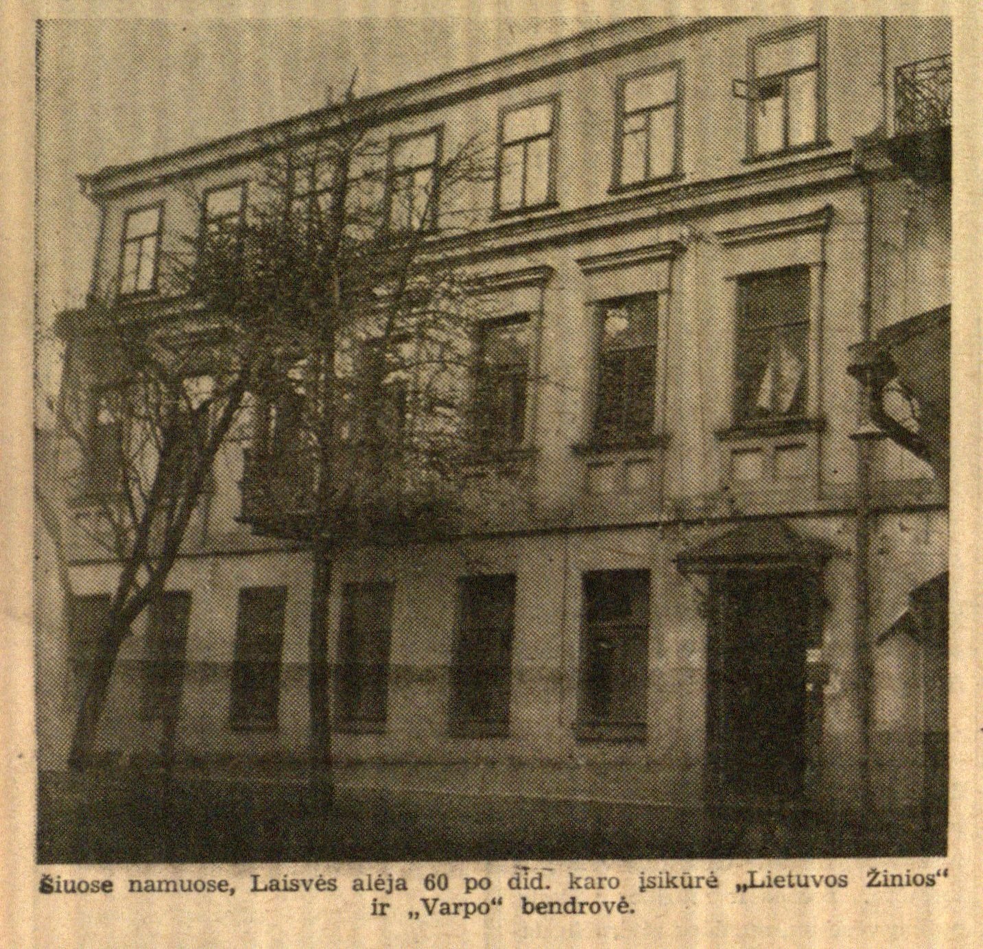 Šiuose namuose Laisvės alėja 60: [dabar Laisvės al. 84] po did. karo įsikūrė „Lietuvos žinios“ ir „Varpo“ bendrovė