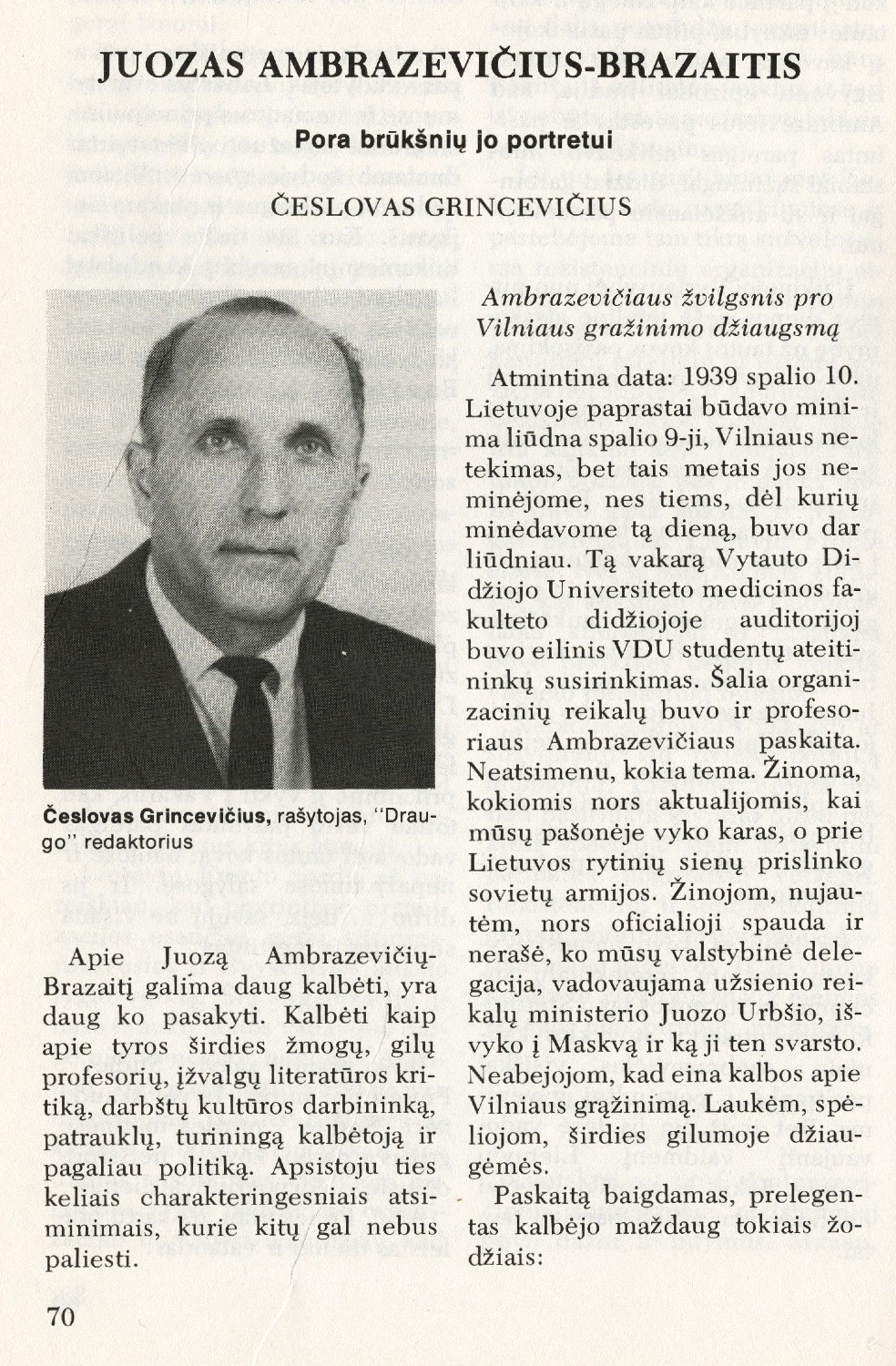 Juozas Ambrazevičius-Brazaitis: pora brūkšnių jo portretui: [Vilniaus krašto gražinimo klausimu] / Česlovas Grincevičius // Į laisvę. – 1975, Nr. 65, p. 70–73, 135.