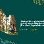 „Įkvėpti fitoncidų parke“: paskaita su miško maudynių gide Aiste Pupininkaite