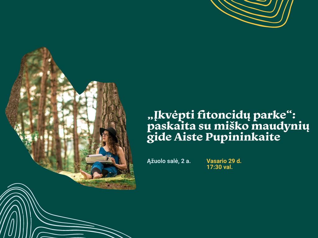 „Įkvėpti fitoncidų parke“: paskaita su miško maudynių gide Aiste Pupininkaite.