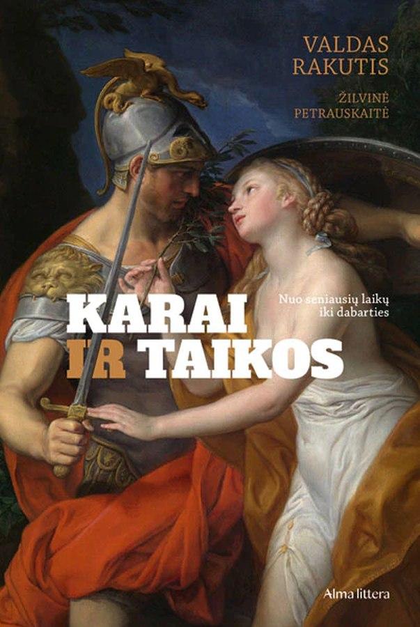 Valdas Rakutis „Karai ir taikos. Nuo seniausių laikų iki dabarties“