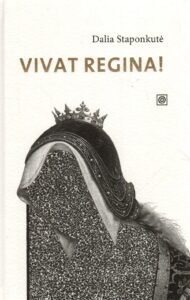 Dalia Staponkutė. „Vivat Regina!”