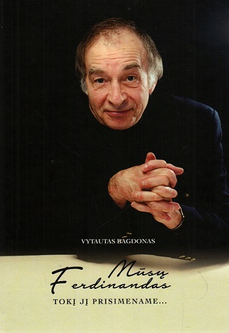 2. Vytautas Bagdonas „Mūsų Ferdinandas. Tokį jį prisimename... ”