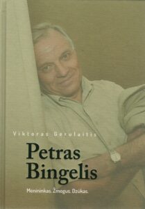Viktoras Gerulaitis „Petras Bingelis: Menininkas. Žmogus. Dzūkas.“
