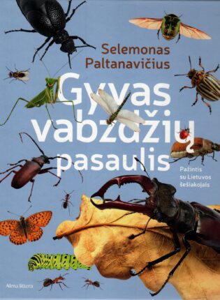 Selemonas Paltanavičius „Gyvas vabzdžių pasaulis: pažintis su Lietuvos šešiakojais“