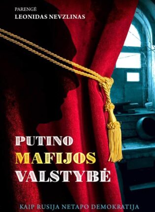 Leonidas Nevzlinas „Putino mafijos valstybė. Kaip Rusija netapo demokratija“