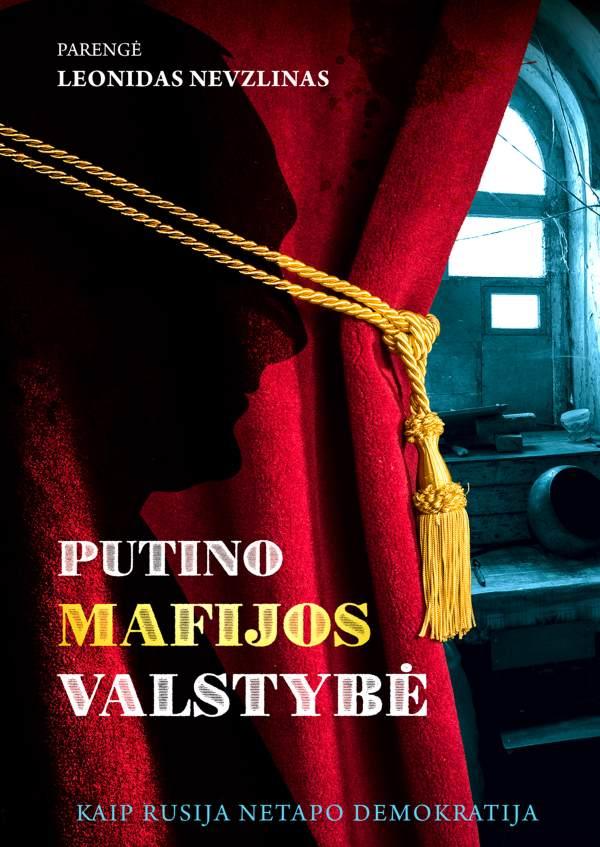 Leonidas Nevzlinas „Putino mafijos valstybė. Kaip Rusija netapo demokratija“