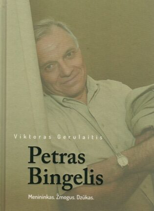 Viktoras Gerulaitis „Petras Bingelis: Menininkas. Žmogus. Dzūkas.“