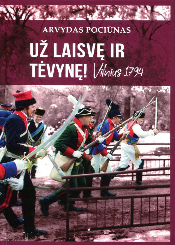 Arvydas Pociūnas „Už laisvę ir Tėvynę! Vilnius, 1794“