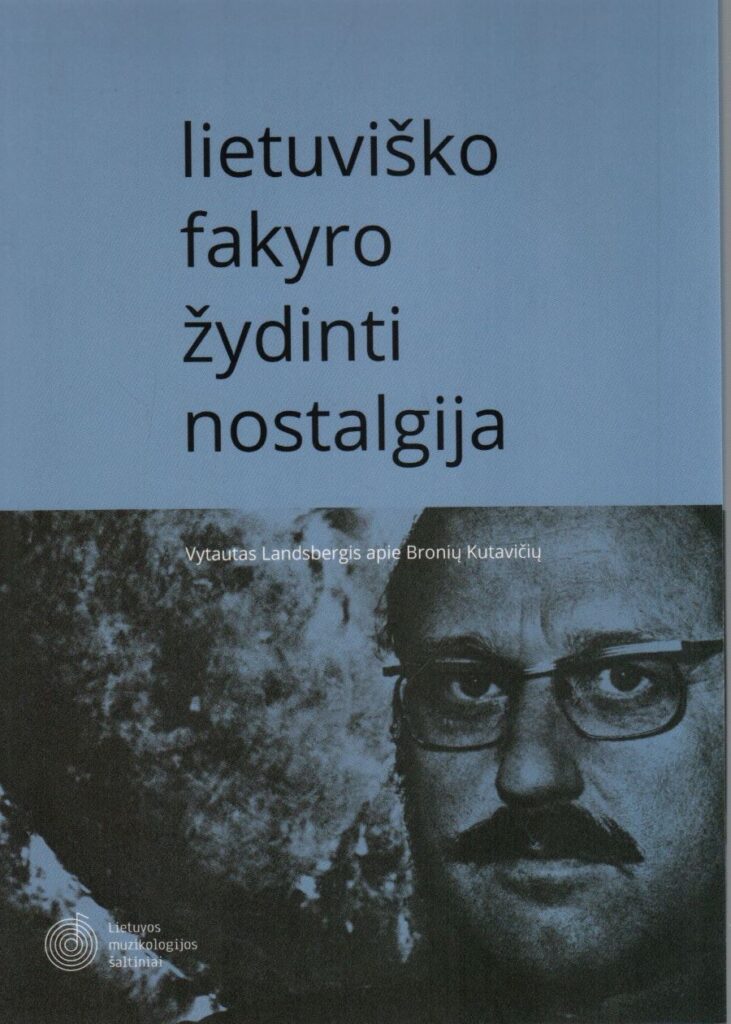 Eglė Bertašienė „Lietuviško fakyro žydinti nostalgija: Vytautas Landsbergis apie Bronių Kutavičių“