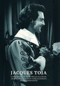 Elvyra Markevičiūtė „Jacques Toja – gražiosios iliuzijos ambasadorius = Jacques Toja – ambassadeur de la belle illusion“