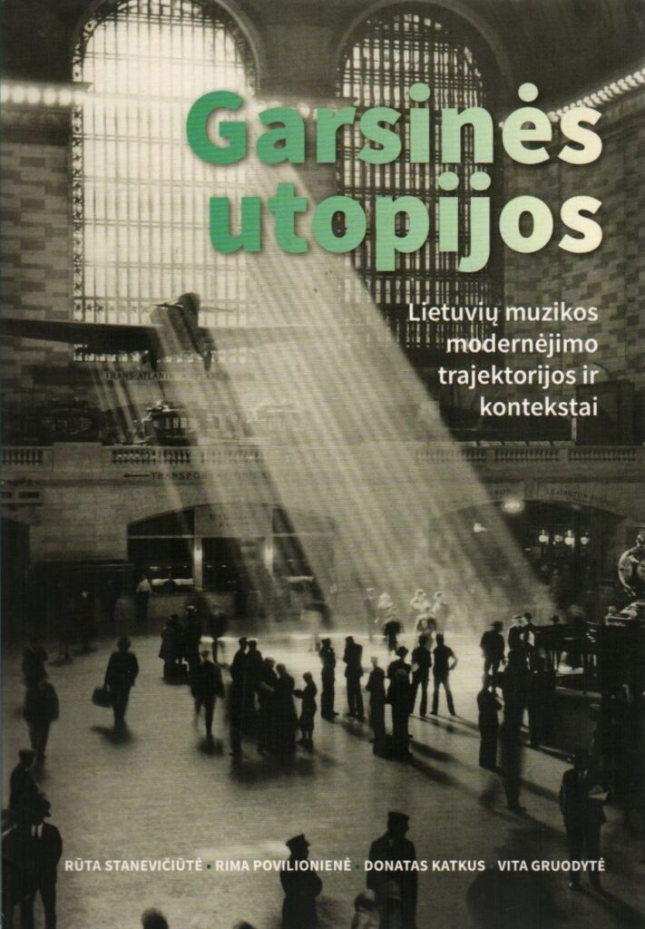 Rūta Stanevičiūtė, Rima Povilionienė, Donatas Katkus, Vita Gruodytė „Garsinės utopijos: Lietuvių muzikos modernėjimo trajektorijos ir kontekstai“