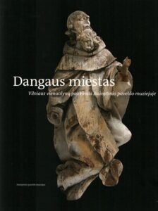 Dangaus miestas: Vilniaus vienuolynų palikimas Bažnytinio paveldo muziejuje