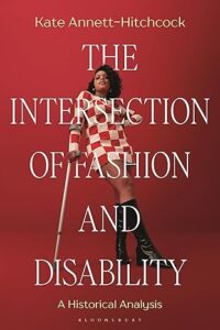 Kate Annett-Hitchcock „The intersection of fashion and disability: a historical analysis“