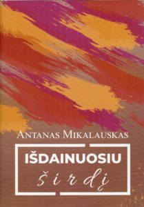 Antanas Mikalauskas „Išdainuosiu širdį“