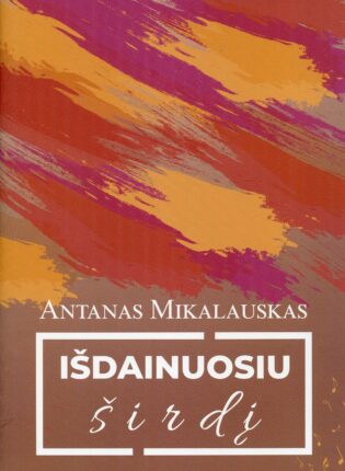 Antanas Mikalauskas „Išdainuosiu širdį“