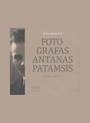 Zita Pikelytė „Fotografas Antanas Patamsis. Panevėžys“