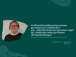 Kviečiame į VDU antropologės Juozapos Živilės Mieliauskaitės paskaitą „Sveikstančių priklausomų asmenų gyvenimas po reabilitacijos: nuo „Alkoholis kaip tavo gyvenimo vagis“ iki „Pasikreipė mano gyvenimas 180 laipsnių kampu“