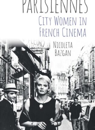 Nicoleta Bazgan „Parisiennes: City Women in French Cinema“