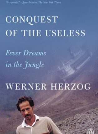 Werner Herzog „Conquest of the Useless: Fever Dreams in the Jungle“