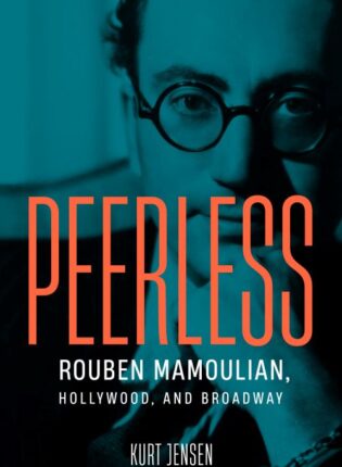 Kurt Jensen „Peerless: Rouben Mamoulian, Hollywood, and Broadway“