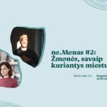 ne.Menas #2: Žmonės, savaip kuriantys miestus