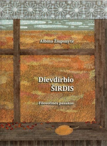 Albina Žiupsnytė (Maža Giraitė) „Dievdirbio širdis: filosofinės pasakos“