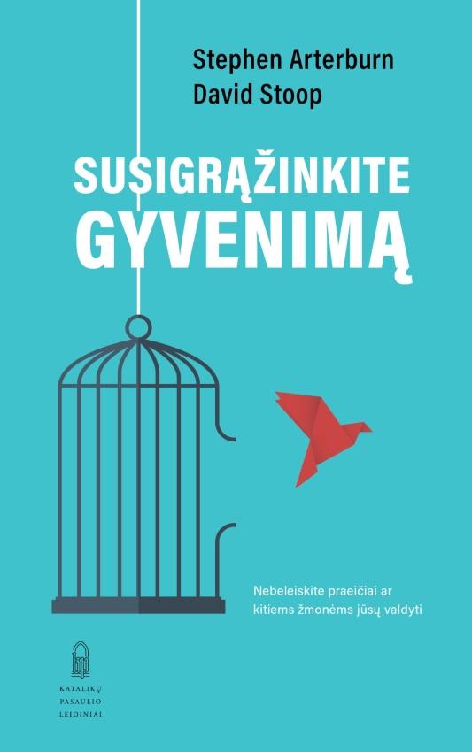 Stephen Arterburn, David Stoop „Susigrąžinkite gyvenimą. Nebeleiskite praeičiai ar kitiems žmonėms jūsų valdyti“