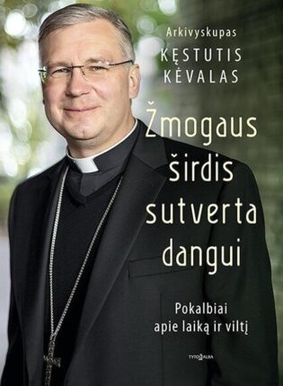 Kęstutis Kėvalas „Žmogaus širdis sutverta dangui“