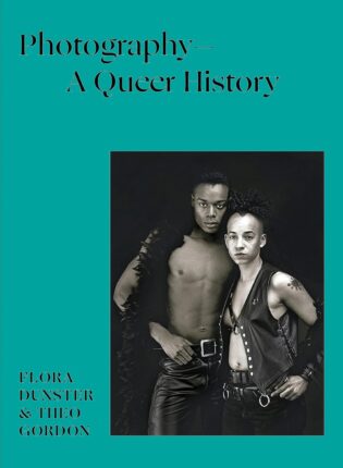 Flora Dunster, Theo Gordon „Photography – a queer history“