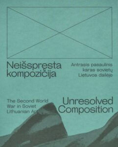 Indrė Urbelytė „Neišspręsta kompozicija. Antrasis pasaulinis karas sovietų Lietuvos dailėje = Unresolved composition. The Second World War in Soviet Lithuanian art“