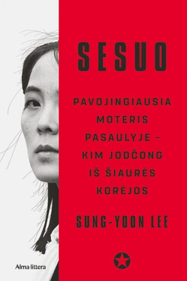 Sung-Yoon Lee „Sesuo. Pavojingiausia moteris pasaulyje – Kim Jodčong iš Šiaurės Korėjos“