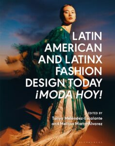 Tanya Meléndez-Escalante, Melissa Marra-Alvarez „Latin American and Latinx fashion design today ¡Moda Hoy!“