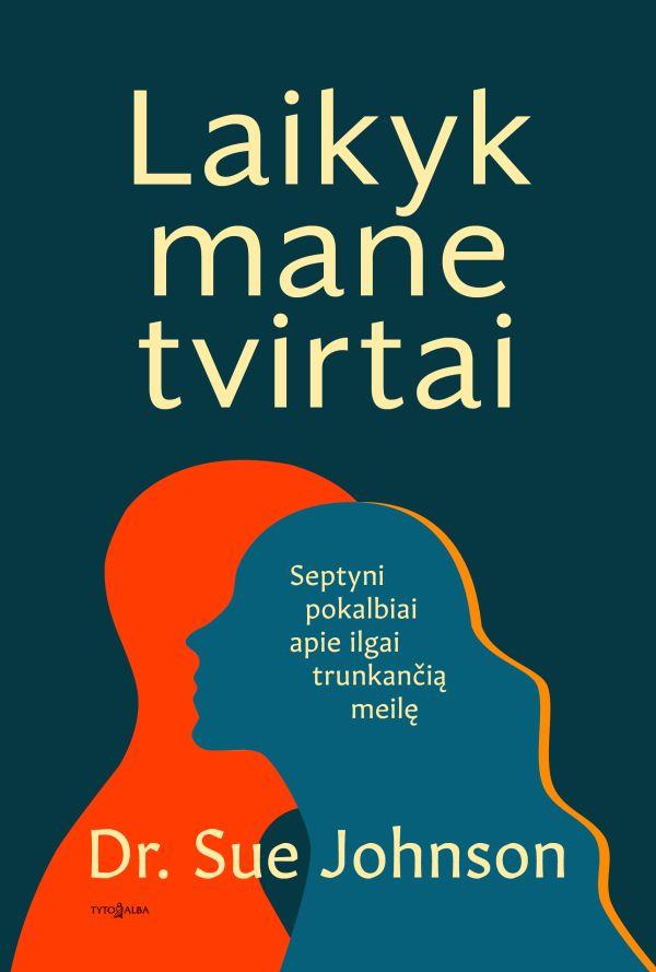 Sue Johnson „Laikyk mane tvirtai”