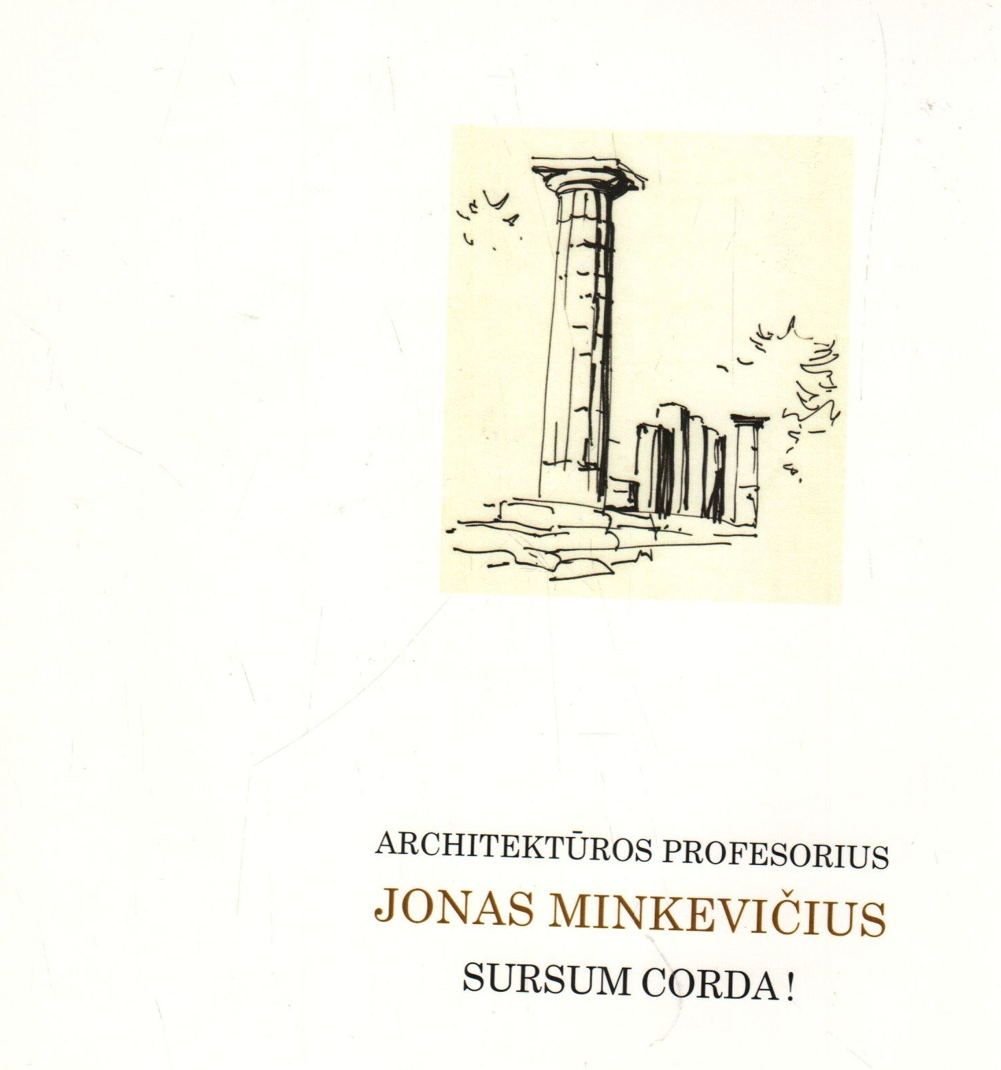 Architektūros profesorius Jonas Minkevičius. Sursum corda!: architektūra, dailė, literatūra“