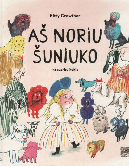 Kitty Crowther „Aš noriu šuniuko nesvarbu kokio“