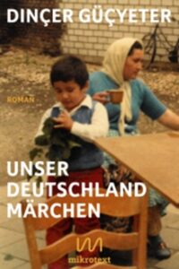 Dinçer Güçyeter „Unser Deutschlandmärchen“